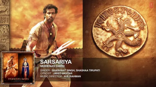 SARSARIYA Full Song _ Mohenjo Daro _ Hrithik Roshan, Pooja Hegde _ A R Rahman