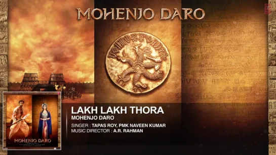 LAKH LAKH THORA Full Song _ Mohenjo Daro _ Hrithik Roshan, Pooja Hegde _ A R Rahman