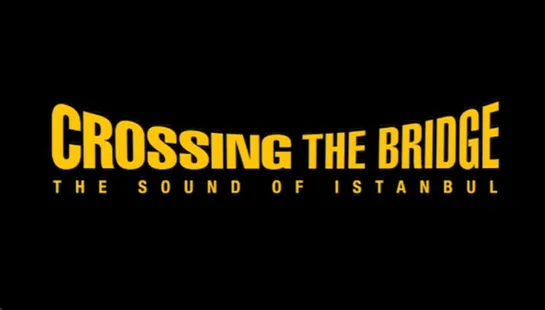 По ту сторону Босфора / Crossing the Bridge: The Sound of Istanbul (2005) dir. Fatih Akin [rus+eng sub]