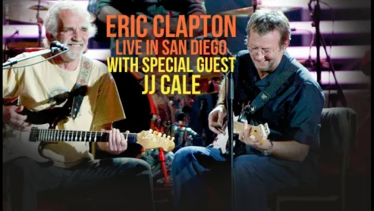 Eric Clapton - Live in San Diego (2007) [with Special Guest JJ Cale] Эрик клэптон