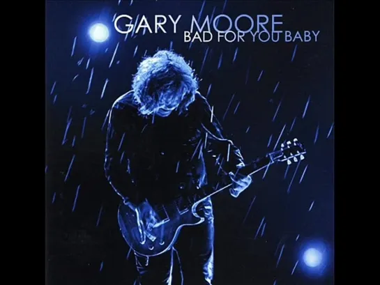 Gary Moore - Bad for You Baby