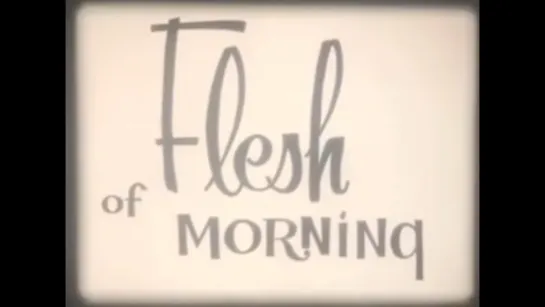 Flesh of Morning (1956) dir. Stan Brakhage