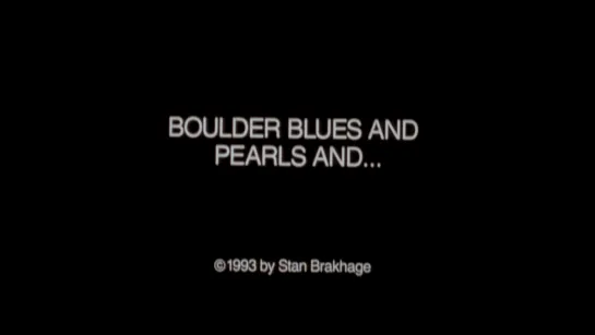 Boulder Blues and Pearls and… (1993) dir. Stan Brakhage [1080p]