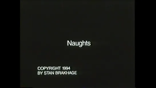 Naughts (1994) dir. Stan Brakhage