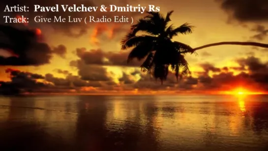 Pavel Velchev  Dmitriy Rs-Give Me Luv ( Radio Edit )