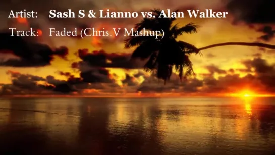 Sash_S  Lianno vs. Alan Walker - A.M Faded (Chris.V Mashup)