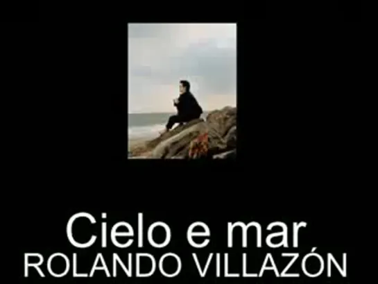 Rolando Villazon  Cielo e Mar