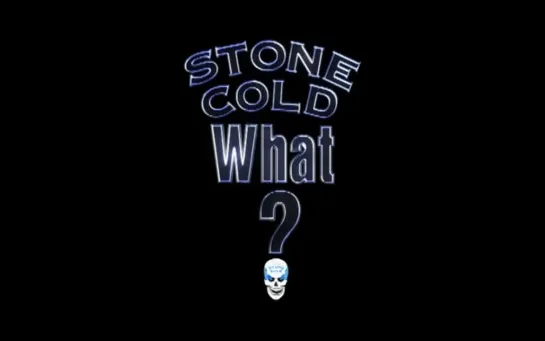 Stone Cold Steve Austin - WHAT!