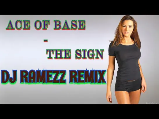 Ace of Base The Sign  Dj Ramezz Remix  2021