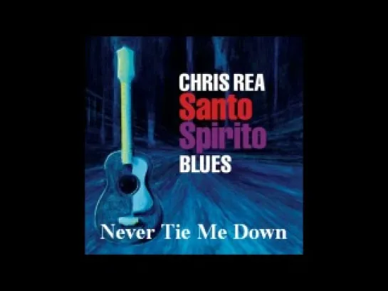 Chris Rea Never Tie Me Down