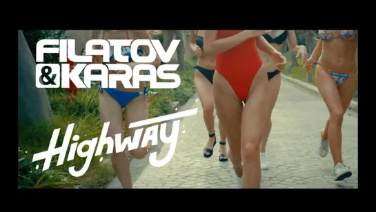 Filatov & Karas - Highway | 2018 год | клип [Official Video] HD