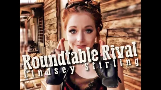 Roundtable Rival - Lindsey Stirling