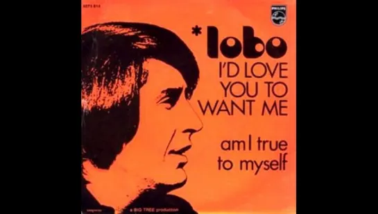 Lobo - Id Love You To Want Me