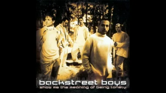 Backstreet Boys - Show Me The Meaning Of Being Lonely