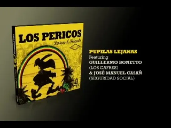 Pupilas Lejanas - Los Pericos & Guilleromo Bonetto José Manuel Casa - Pericos & Friends (2010)