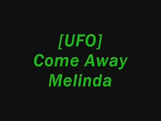 UFO - Come Away Melinda