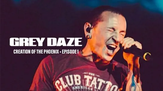 Grey Daze: Creation of The Phoenix • Episode 1