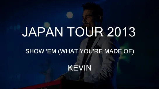 Japan Tour 2013 – Show 'Em (What You're Made Of) | Kevin