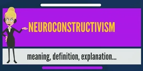 What is NEUROCONSTRUCTIVISM / Нейроконструктивизм