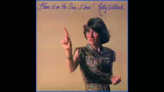 (1978) Kelly Willard - Blame It On The One I Love