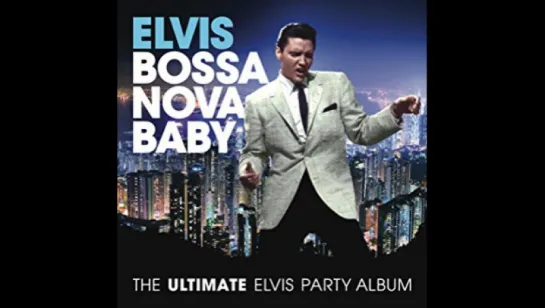 Elvis Presley - Bossa Nova Baby (1966)