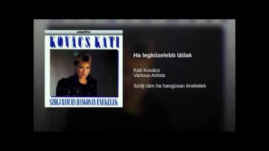 Kati Kovacs - Ha Legkozelebb Latlak (1977)