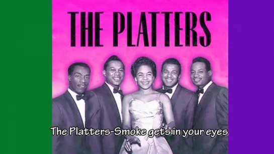 The Platters - Smoke Gets In Your Eyes