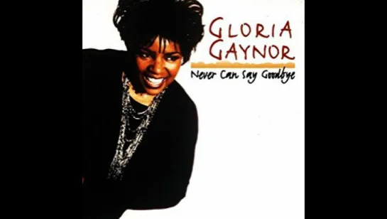 Gloria Gaynor - I Never Can Say Goodbye