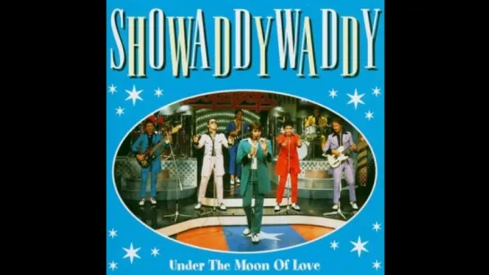 Showaddywaddy - Under The Moon Of Love