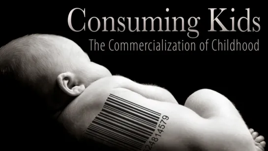 Дети-потребители: коммерциализация детства / Consuming Kids: The Commercialization of Childhood (2008)