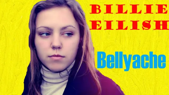 Billie Eilish - "Bellyache" album «Don't Smile at Me» 2017