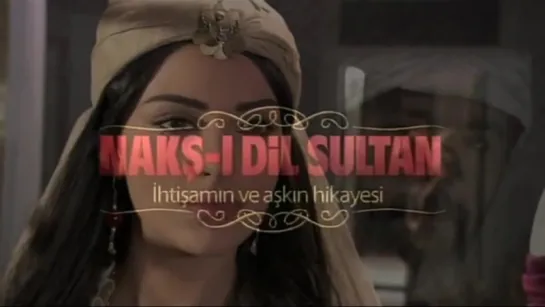 NAKŞ-I DİL SULTAN 1.FRAGMAN.