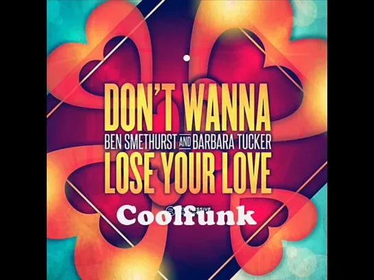 Ben Smethurst  Barbara Tucker - Dont Wanna Lose Your Love (Original Mix)