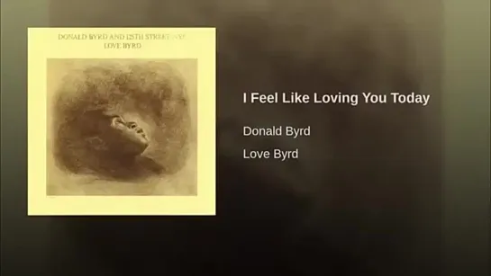 Donald Bryd - I Feel Like Loving You Today