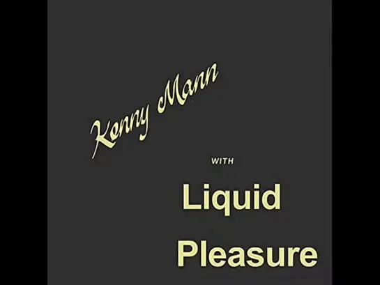 Kenny Mann With Liquid Pleasure  -  When Its Over