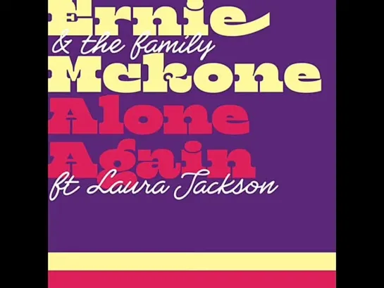 Ernie  The Family Mckone Feat Laura Jackson  -  Alone Again