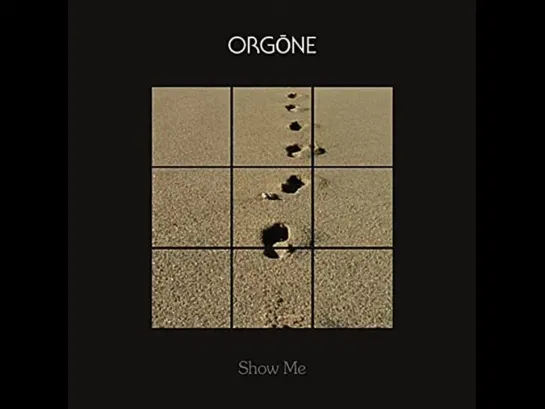 Orgone  -  Show Me