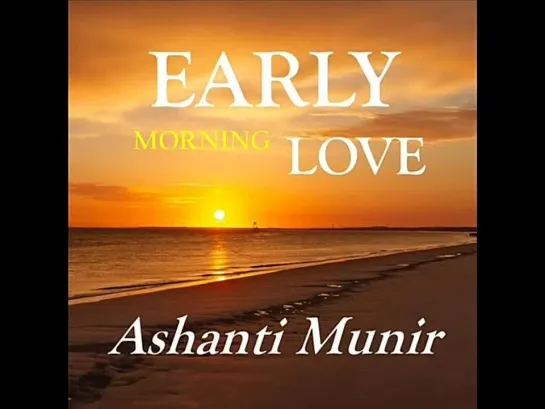 Ashanti Munir  -  Early Morning Love