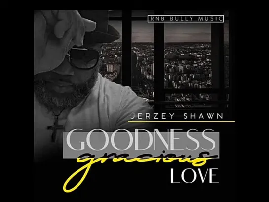 Jerzey Shawn  -  Goodness Gracious Love