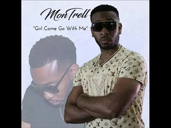 Montrell  -  Girl Come Go With Me