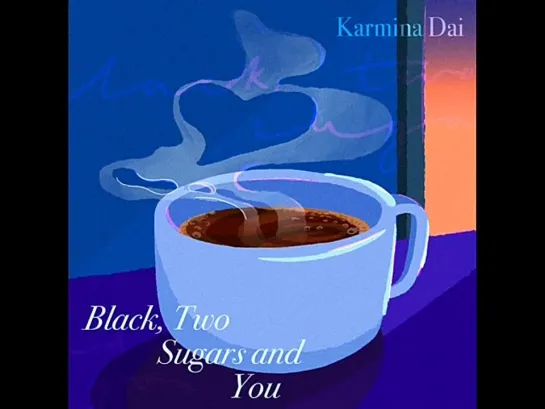 Karmina Dai  -  Black, Two Sugars And You