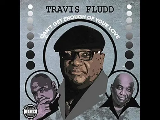 Travis Fludd  -  Cant Get Enough Of Your Love