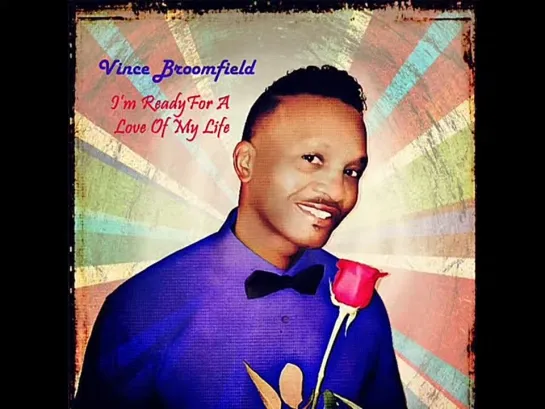 Vince Broomfield  -  Im Ready For A Love Of My Life