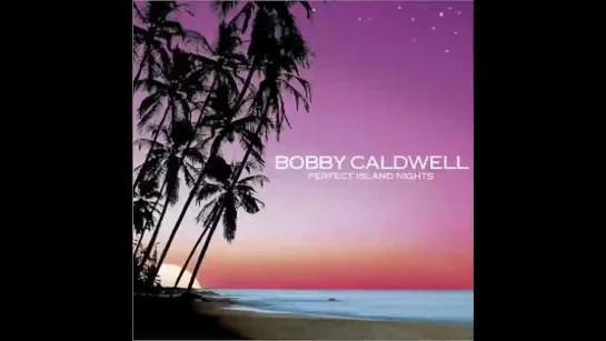 (2005) Bobby Caldwell - I Need Your Love