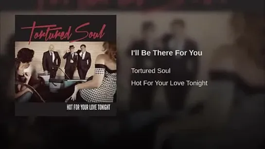 Tortured Soul Ill Be There For You