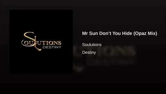 Soulutions - Mr Sun Don’t You Hide (Opaz Mix)