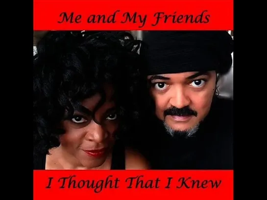 Me And My Friends  -  I Thought That I Knew