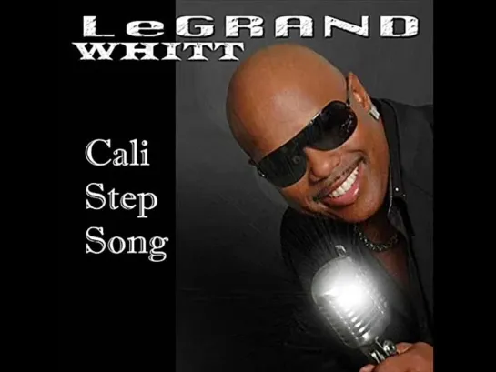 Legrand Whitt  -  Cali Step Song