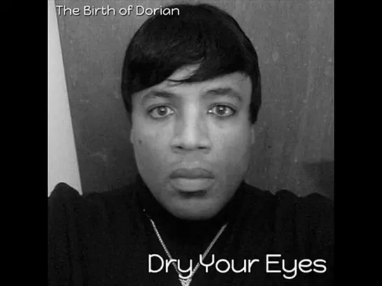 The Birth Of Dorian  -  Dry Your Eyes