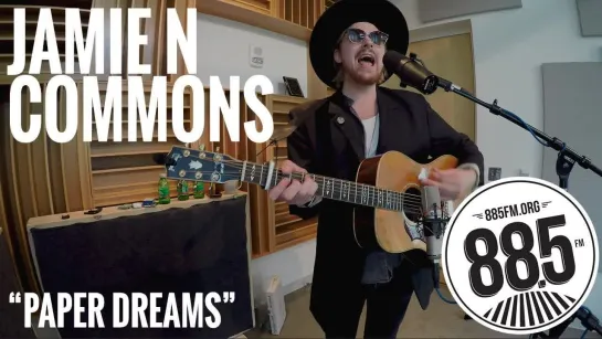 Jamie N Commons  "Paper Dreams" (88.5 FM Southern California)